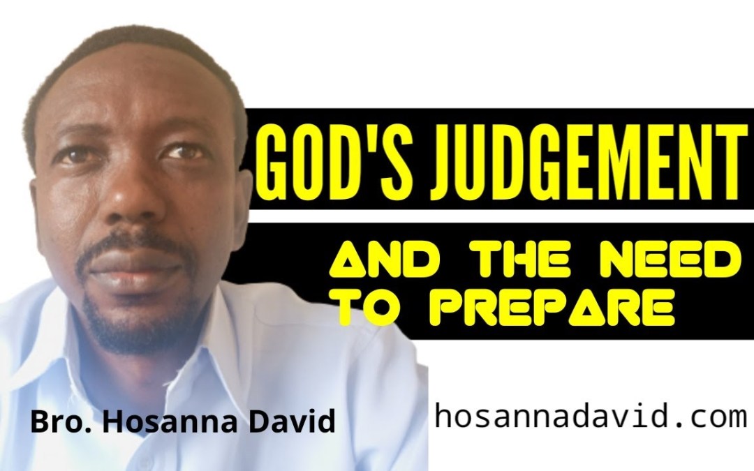 God’s Judgment & the Need for us to Prepare | Bro. Hosanna David