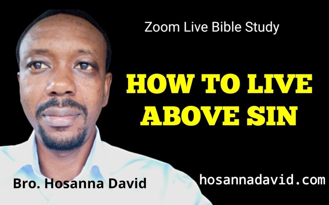 How to Live Above Sin – Bro. Hosanna David