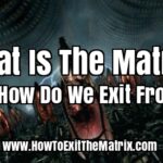 What Is The Matrix And How Do We Exit From It?