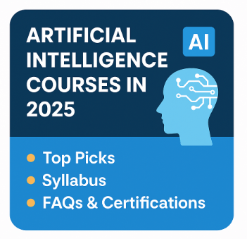 Artificial Intelligence Courses in 2025: Top Picks, Syllabus, FAQs & Certifications