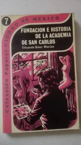 Fundacion E Historia De La Academia De San Carlos Eduardo B Mercado Libre