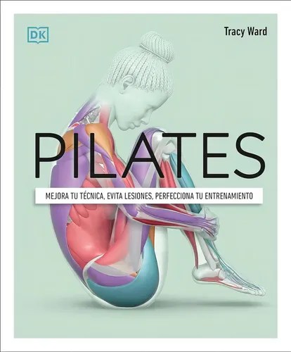 Pilates: mejora tu técnica, evita lesiones, perfecciona tu entrenamie, de tracy ward. editorial