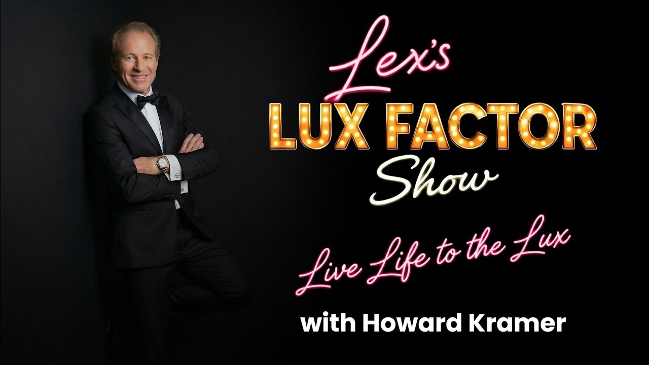 Lex's Lux Factor Show with Howard Kramer