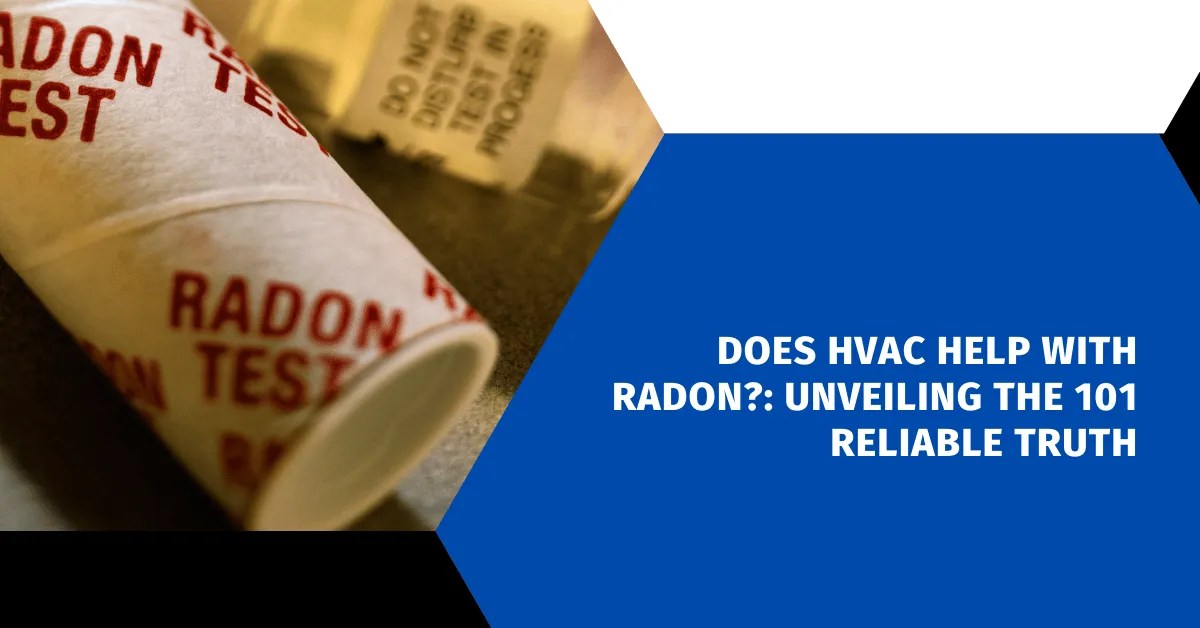 Does hvac help with radon?: unveiling the 101 reliable truth