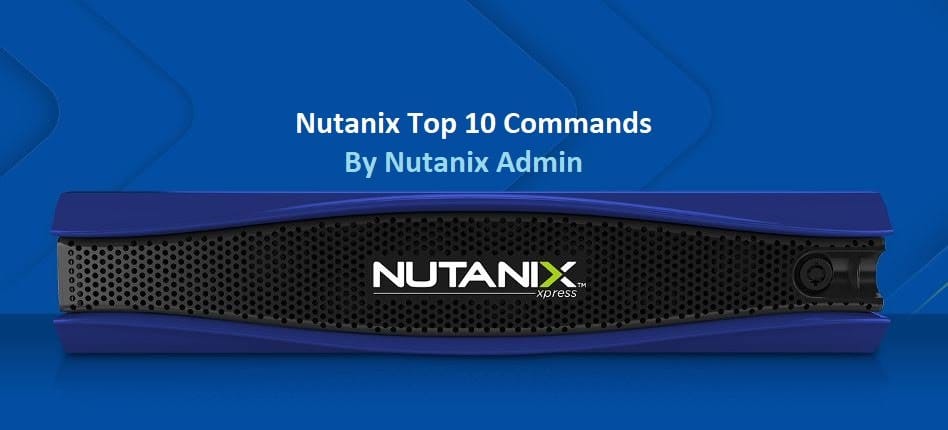 Nutanix Top 10 Commands