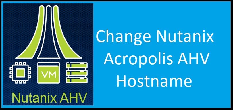 Change Nutanix Acropolis AHV Hypervisor Hostname