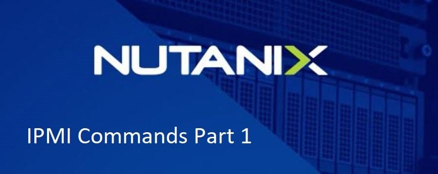 Nutanix IPMI and BMC Commands Part-1