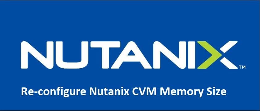 Re-configure-change-Nutanix-CVM-Memory-Size