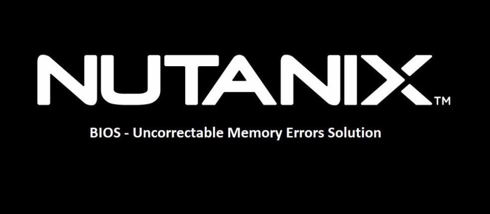 Nutanix BIOS Uncorrectable Memory Errors Solution
