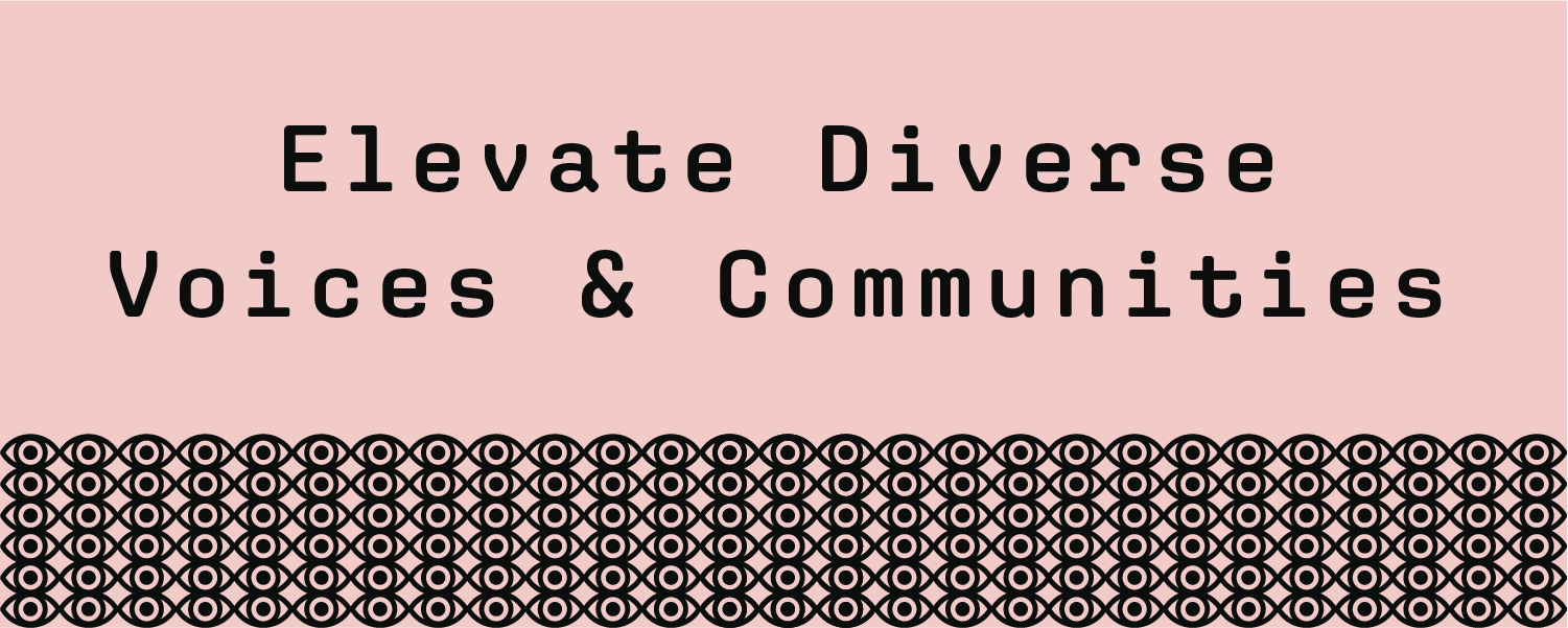 Elevate diverse voices & communities
