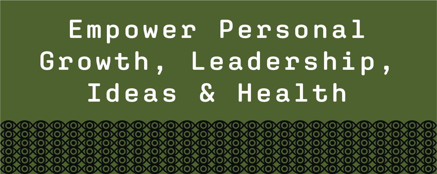 Empower personal growth, leadership, ideas & health