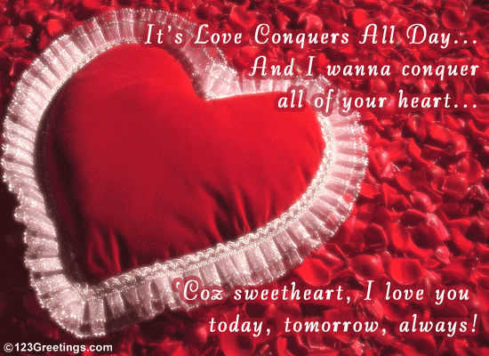 These quotes and sayings will inspire and lift you up. Sweetheart, I Love You Always! Free Love Conquers All Day eCards | 123 Greetings