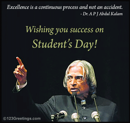 5.don't take rest after your first victory because if you fail in second, more lips are waiting to say that your first victory was just luck. Wishing Happy Student's Day! Free World Students' Day