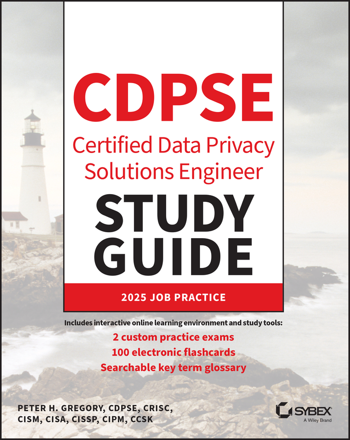 CDPSE Certified Data Privacy Solutions Engineer Study Guide Sybex Study Guide (Peter H. Gregory) CDPSE Certified Data Privacy Solutions Engineer Study Guide Sybex Study Guide (Peter H. Gregory)