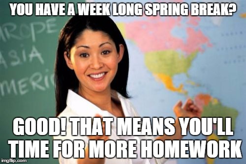 Unhelpful spring break teacher