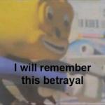 I will remember this betrayal meme generator