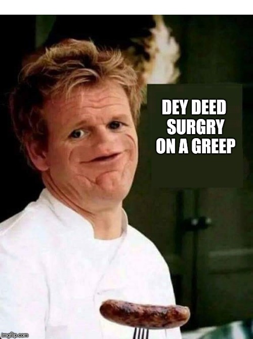 Chef · cooking · dank memes · meme · memes · sausage; Gordon Ramsay No Nose - Imgflip