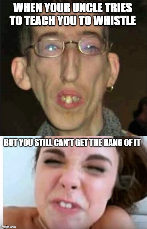 But what’s the reason for all this discomfort? Purse Your Lips And Blow Imgflip