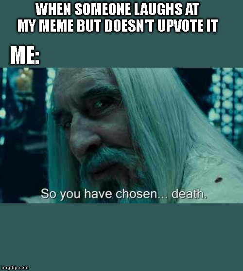 So you have chosen death