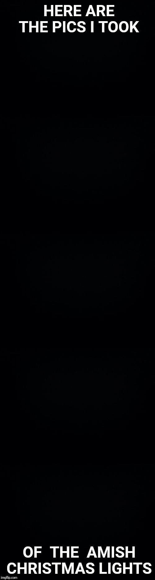 Click here to learn more! Image Tagged In Black Background Amish Christmas Lights Imgflip