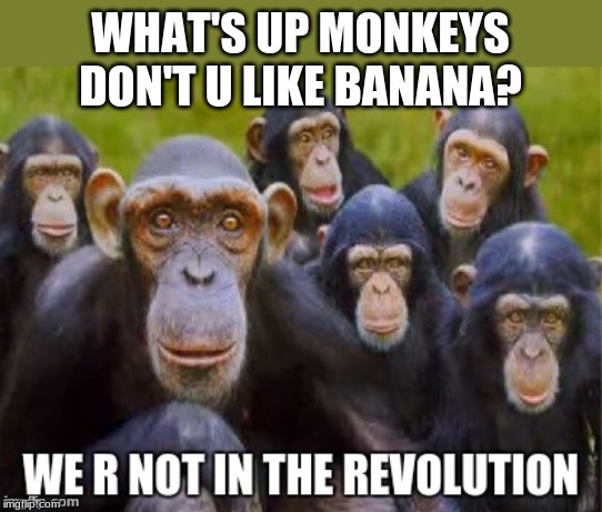 Three monkey where banana blank template. Banana Revolution Imgflip