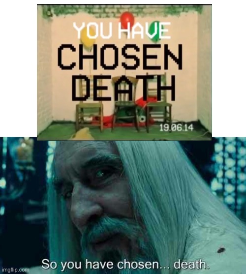 So you have chosen death