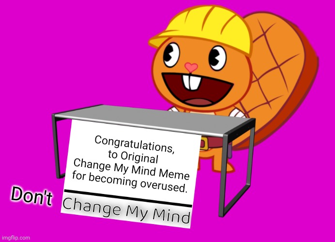 Such is the case of steven crowder's “change my mind” campus sign meme. Handy Change My Mind Htf Meme Imgflip