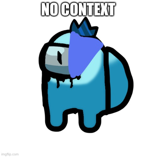 Just The Little Bitch In His Among Us Form Imgflip