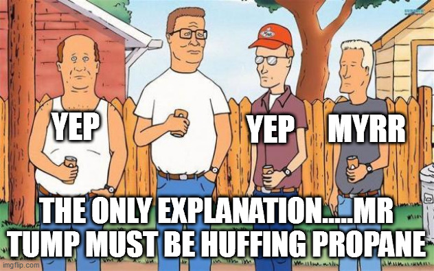 Mr tump must be huffing propane