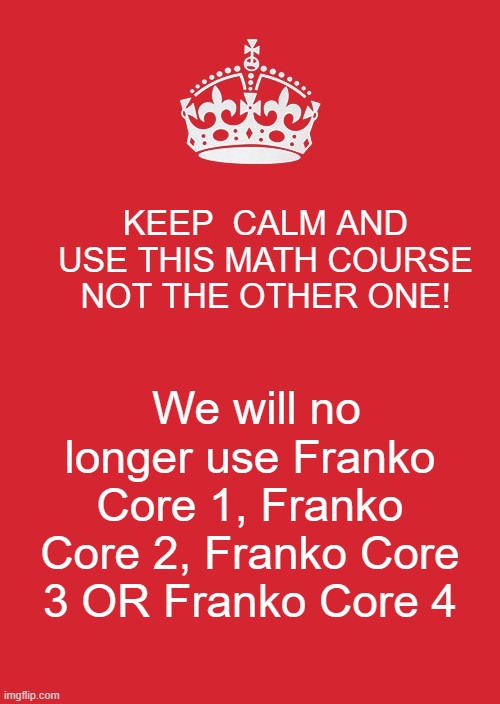 For instance, during most of the 20th century, math class used to be about actual math. Keep Calm And Carry On Red Meme Imgflip