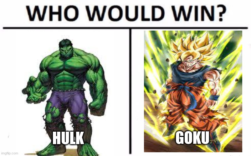 The epic battle between red hulk vs goku take place in game grand theft auto v please help me get to 100.000 subscribers by clicking here . Hulk Vs Goku I Just Wanted To Know Who You Think Will Win Imgflip