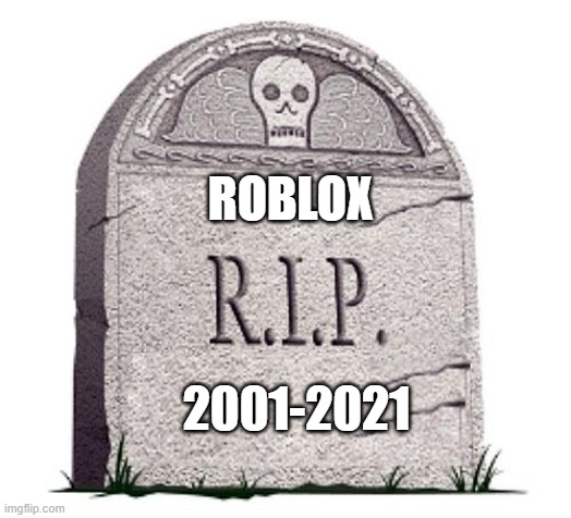 RIP ROBLOX Imgflip 5sgwdm 