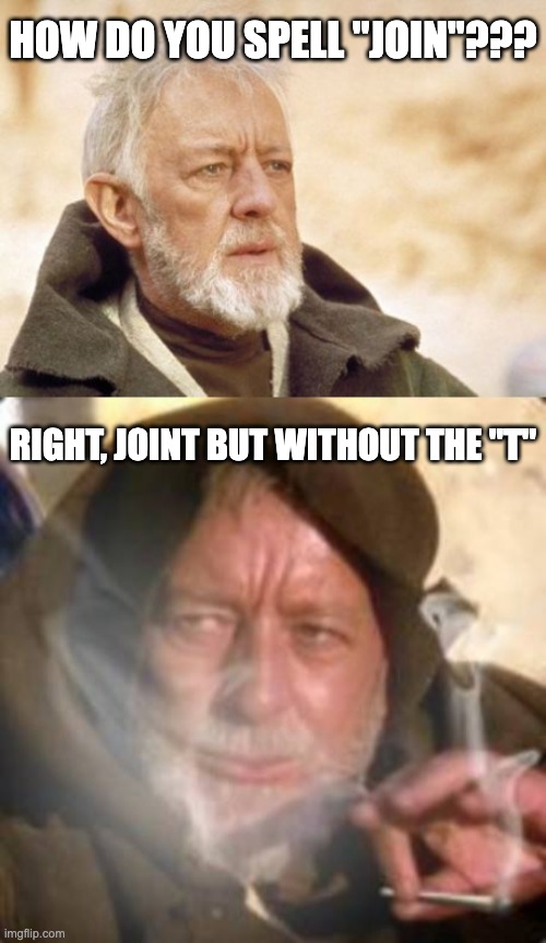In the films, kenobi portrays the jedi master or trainer of anakin and luke skywalker, the protagonists of the original star wars trilogy and prequel trilogy, respectively. Image Tagged In Memes Obi Wan Kenobi Weed Spelling Imgflip