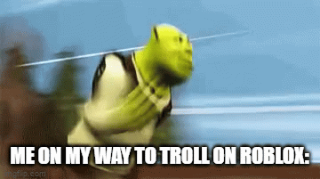 Whether you want to share a quick laugh or make a witty yet profound point, you can do so with a simple meme. Me On My Way To Troll On Roblox Imgflip