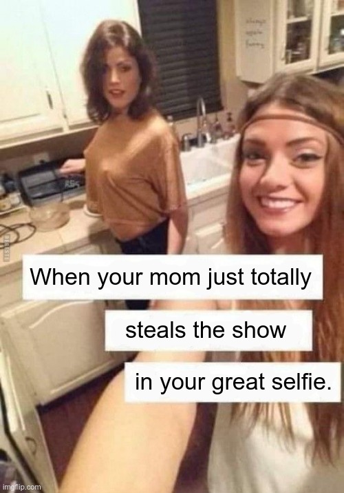 Gee, thanks, mom