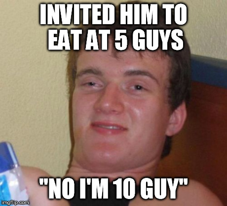 5 guys 10 guy