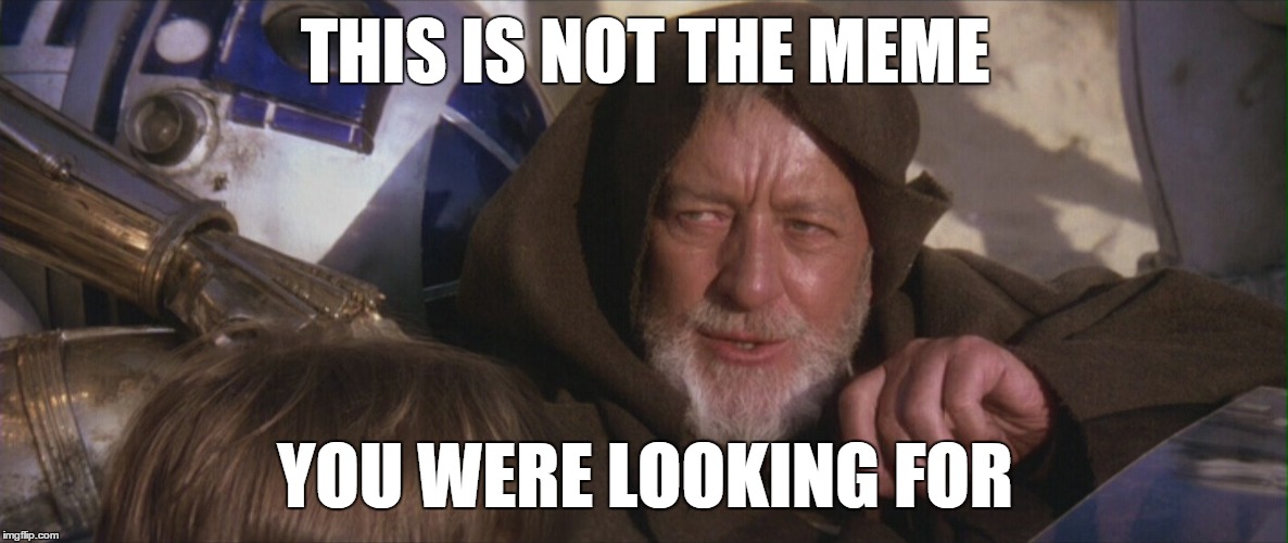7 star wars memes i have a good feeling about. Image Tagged In Obi Wan Kenobi Memes Meme Imgflip
