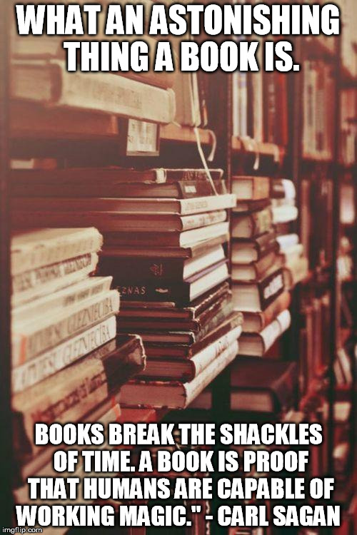 Carl Sagan Quote: “A Book Is Proof That Humans Are Capable Of Working Magic .”
