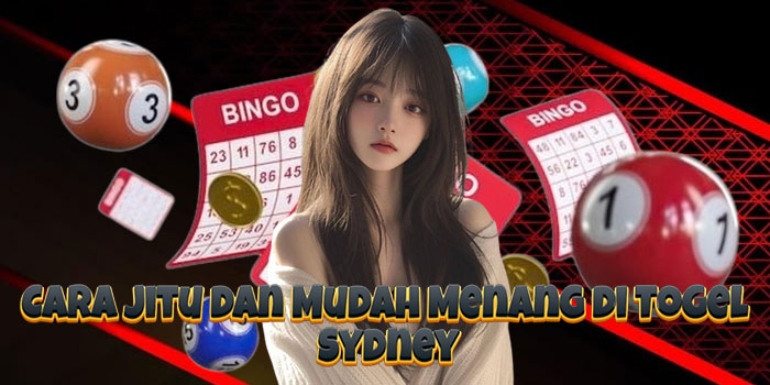 Cara Jitu dan Mudah Menang di Togel Sydney
