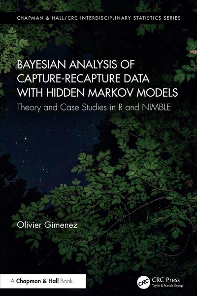 Bayesian Analysis Of Capture Recapture Data With Hidden Markov Models Theory And Case Studies In R And NIMBLE (Olivier Gimenez;) Bayesian Analysis Of Capture Recapture Data With Hidden Markov Models Theory And Case Studies In R And NIMBLE (Olivier Gimenez;)