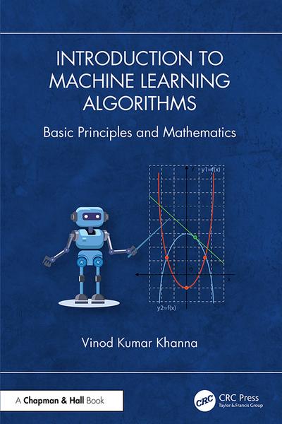 Introduction To Machine Learning Algorithms Basic Principles And Mathematics (Vinod Kumar Khanna;)