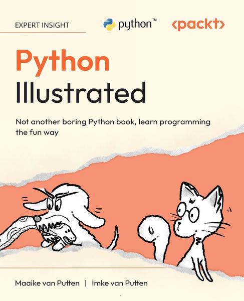 Python Illustrated Not Another Boring Python Book Learn Programming The Fun Way (Maaike van Putten;Imke van Putten;) Python Illustrated Not Another Boring Python Book Learn Programming The Fun Way (Maaike van Putten;Imke van Putten;)