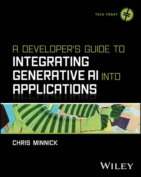 A Developer’s Guide To Integrating Generative AI Into Applications Tech Today TrueRetail EPUB (Chris Minnick)