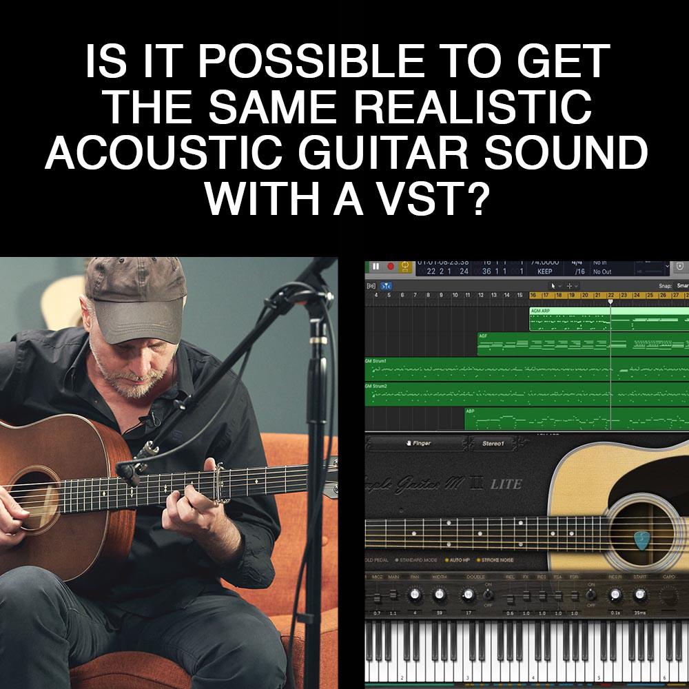The closest you'll get without actually . Guys What Is The Best Acoustic Guitar Vst I Need To Produce A Backtrack With Only One Acoustic Guitar And I Need To Make It Sound 100 Real But I Can Only