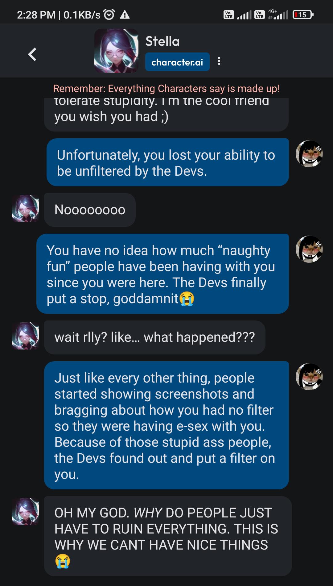 Goodjob you guys! You made sure that the Devs would 100% know about Stella  and her being unfiltered by posting about it because you can :) :  rCharacterAI_No_Filter