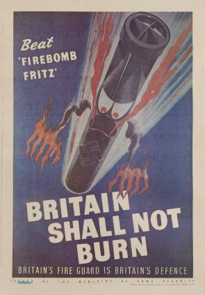 “Britain shall not burn”, UK poster issued by the Ministry of Home Security, calling on the citizens to “beat ‘Firebomb Fritz'” by participating in civil defense against Nazi firebombing campaign, 1943