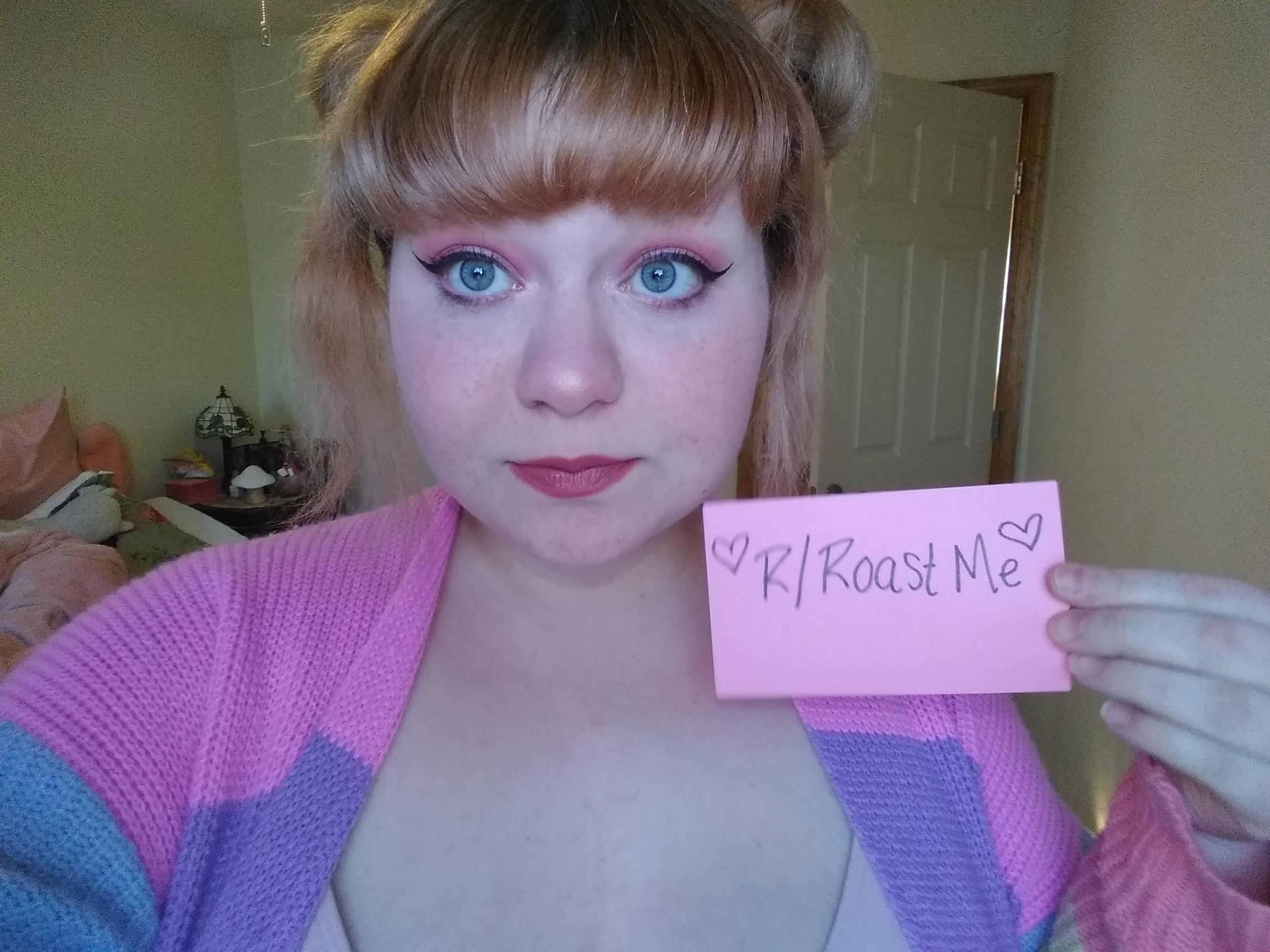 Do your worst xoxo : rRoastMe