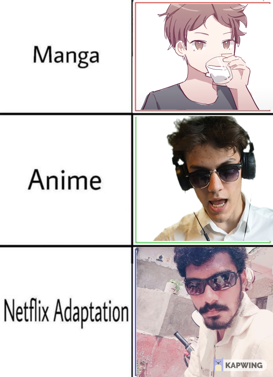 Manga anime netflix adaptation meme generator imgflip. This Meme Template Is Just Perfect R Danidev