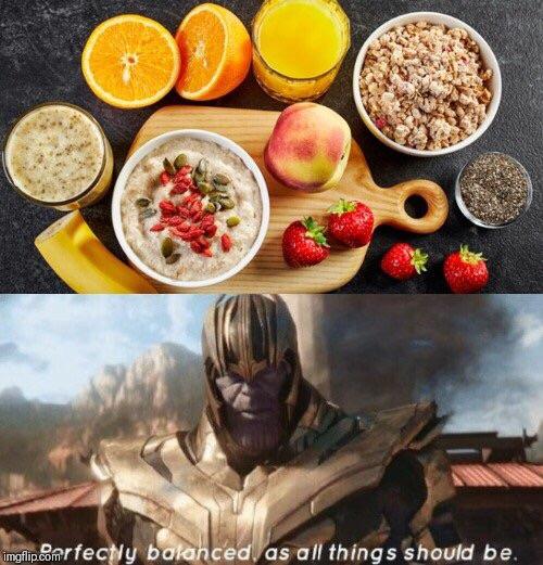 A Balanced And Nutritious Breakfast Thanosdidnothingwrong