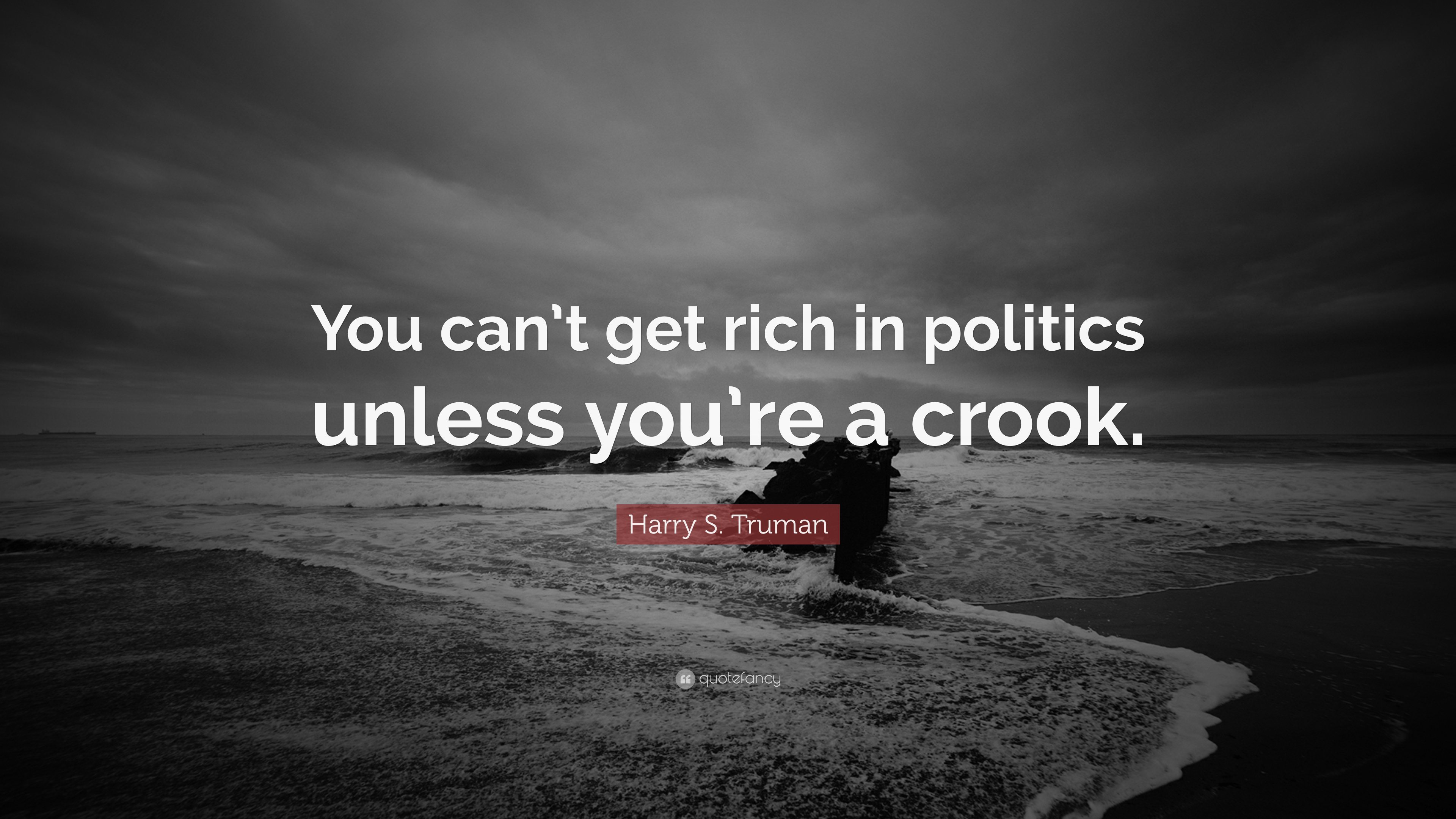 Show me a man that gets rich by being a politician, and i'll show you a crook. You Can T Get Rich In Politics Unless You Re A Crook Harry Truman 3840x2160 Quotesporn
